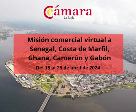 La Cámara de Comercio, Industria y Servicios de La Rioja organiza una Misión Comercial Virtual a Senegal, Costa de Marfil, Ghana, Camerún y Gabón